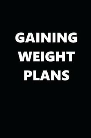 Cover of 2020 Weekly Planner Gaining Weight Plans 134 Pages