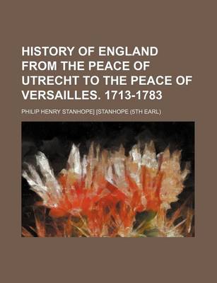 Book cover for History of England from the Peace of Utrecht to the Peace of Versailles. 1713-1783