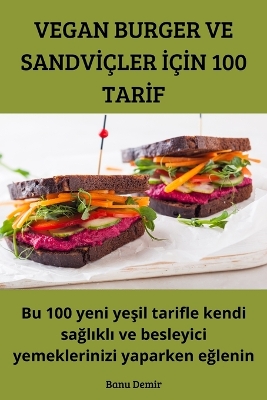 Cover of Vegan Burger Ve Sandvİçler İçİn 100 Tarİf