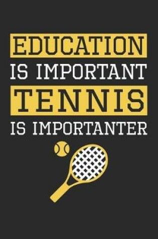 Cover of Education is Important Tennis Is Importanter - Tennis Training Journal - Tennis Notebook - Gift for Tennis Player