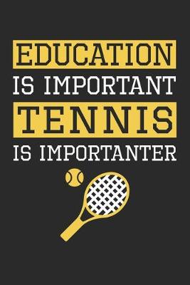 Book cover for Education is Important Tennis Is Importanter - Tennis Training Journal - Tennis Notebook - Gift for Tennis Player