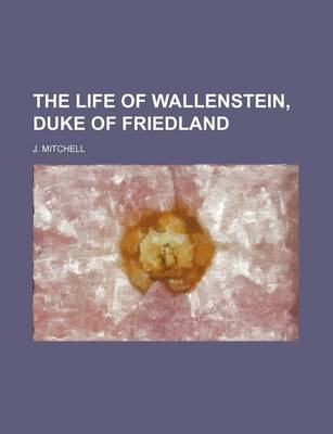 Book cover for The Life of Wallenstein, Duke of Friedland