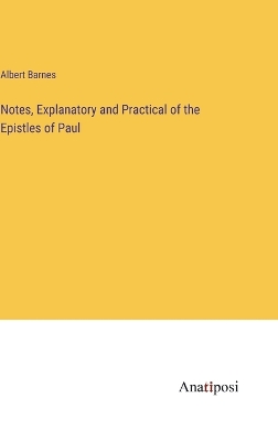 Book cover for Notes, Explanatory and Practical of the Epistles of Paul