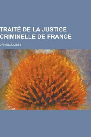 Cover of Traite de la Justice Criminelle de France