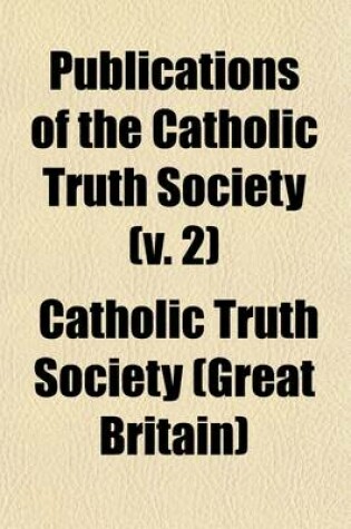 Cover of Publications of the Catholic Truth Society (Volume 2)