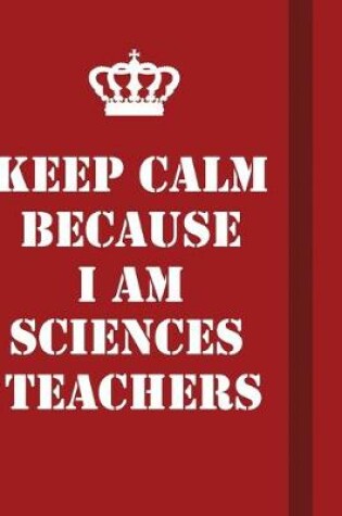 Cover of Keep Calm Because I Am Sciences Teachers