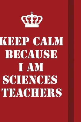 Book cover for Keep Calm Because I Am Sciences Teachers