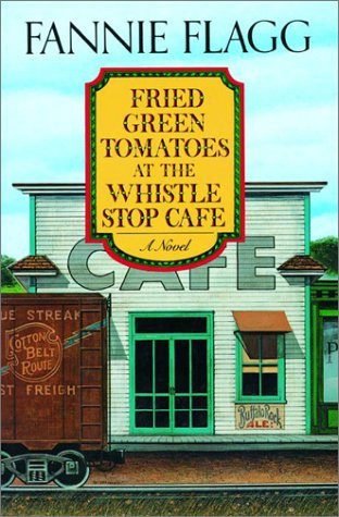 Cover of Fried Green Tomatoes at the Whistle Stop Cafe