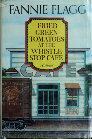 Cover of Fried Green Tomatoes at the Whistle Stop Cafe