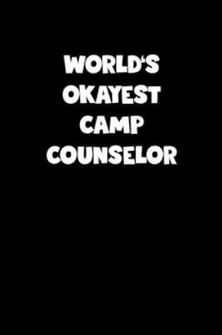 Cover of World's Okayest Camp Counselor Notebook - Camp Counselor Diary - Camp Counselor Journal - Funny Gift for Camp Counselor