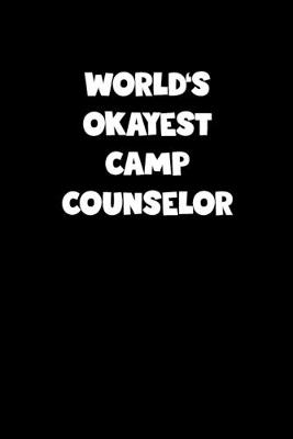 Book cover for World's Okayest Camp Counselor Notebook - Camp Counselor Diary - Camp Counselor Journal - Funny Gift for Camp Counselor