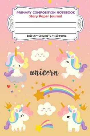 Cover of Primary Composition Notebook Story Paper Journal Unicorn
