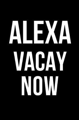 Book cover for Alexa Vacay Now
