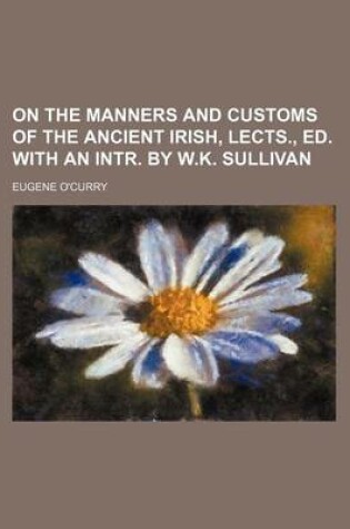 Cover of On the Manners and Customs of the Ancient Irish, Lects., Ed. with an Intr. by W.K. Sullivan (Volume 3)