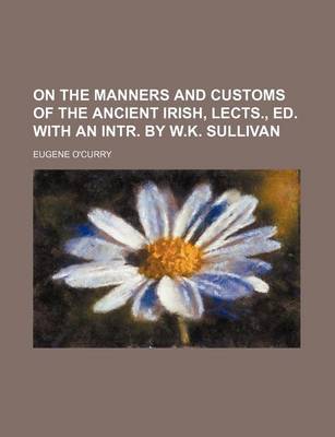 Book cover for On the Manners and Customs of the Ancient Irish, Lects., Ed. with an Intr. by W.K. Sullivan (Volume 3)