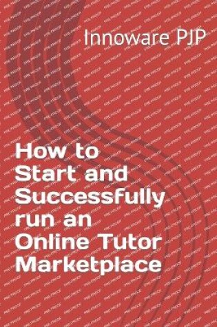 Cover of How to Start and Successfully run an Online Tutor Marketplace