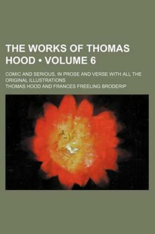 Cover of The Works of Thomas Hood (Volume 6); Comic and Serious, in Prose and Verse with All the Original Illustrations