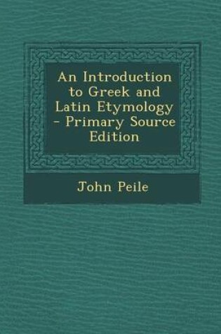 Cover of An Introduction to Greek and Latin Etymology - Primary Source Edition