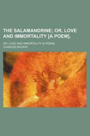 Cover of The Salamandrine; Or, Love and Immortality [A Poem] Or, Love and Immortality [A Poem].