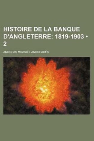 Cover of Histoire de La Banque D'Angleterre (2); 1819-1903