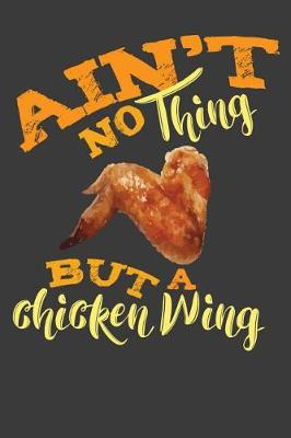 Book cover for Ain't No Thing But A Chicken Wing