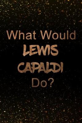 Book cover for What Would Lewis Capaldi Do?