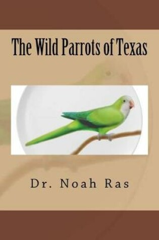 Cover of The Wild Parrots of Texas