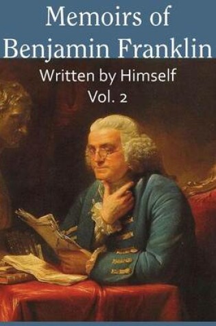 Cover of Memoirs of Benjamin Franklin; Written by Himself Vol. 2