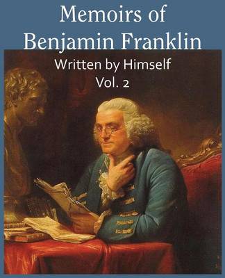 Book cover for Memoirs of Benjamin Franklin; Written by Himself Vol. 2