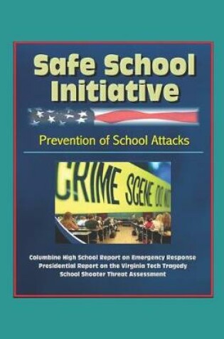 Cover of Safe School Initiative, Prevention of School Attacks, Columbine High School Report on Emergency Response, Presidential Report on the Virginia Tech Tragedy, School Shooter Threat Assessment