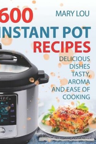 Cover of 600 Instant Pot Recipes Of Delicious Dishes