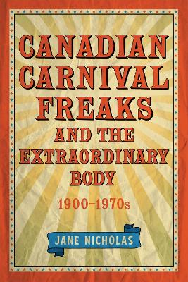 Book cover for Canadian Carnival Freaks and the Extraordinary Body, 1900-1970s