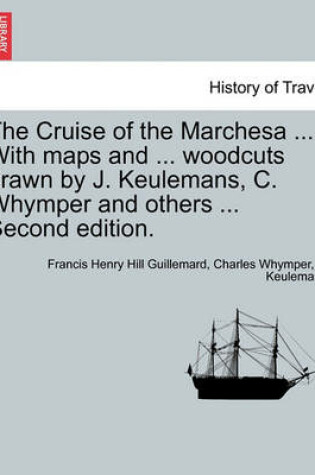 Cover of The Cruise of the Marchesa ... with Maps and ... Woodcuts Drawn by J. Keulemans, C. Whymper and Others ... Second Edition.