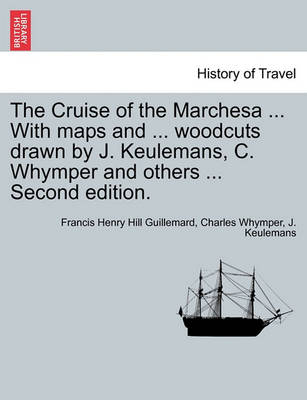 Book cover for The Cruise of the Marchesa ... with Maps and ... Woodcuts Drawn by J. Keulemans, C. Whymper and Others ... Second Edition.