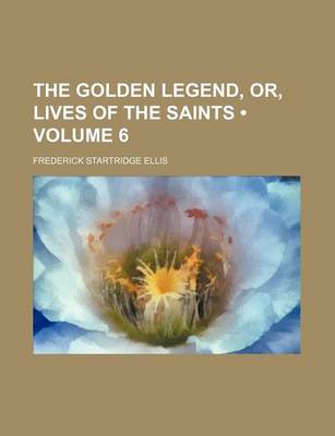 Book cover for The Golden Legend, Or, Lives of the Saints (Volume 6)