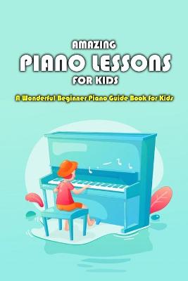 Book cover for Amazing Piano Lessons for Kids