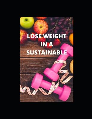 Book cover for Lose Weight in a Sustainable