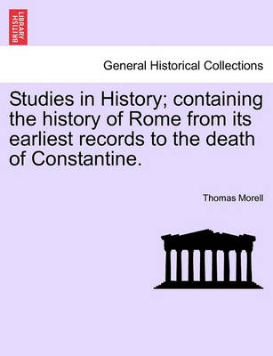 Book cover for Studies in History; Containing the History of Rome from Its Earliest Records to the Death of Constantine.