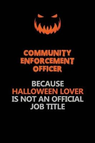 Cover of Community Enforcement Officer Because Halloween Lover Is Not An Official Job Title