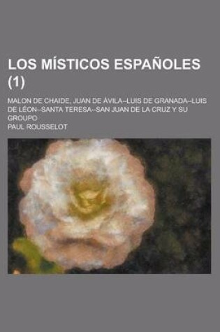 Cover of Los Misticos Espanoles; Malon de Chaide, Juan de Avila--Luis de Granada--Luis de Leon--Santa Teresa--San Juan de La Cruz y Su Groupo (1)