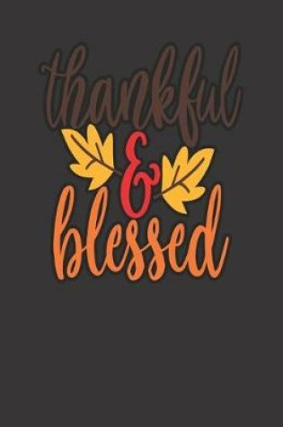 Cover of thankful & blessed, BLANK - JOURNAL - NOTEBOOK - COLLEGE RULE LINED - 7.5" X 9.25" -150 pages