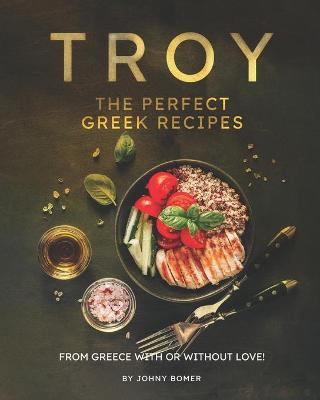 Book cover for Troy - The Perfect Greek Recipes