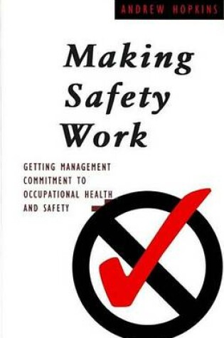 Cover of Making Safety Work: Getting Management Commitment to Occupational Health and Safety