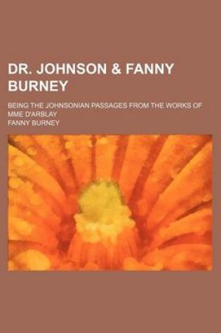 Cover of Dr. Johnson & Fanny Burney; Being the Johnsonian Passages from the Works of Mme D'Arblay