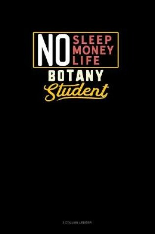 Cover of No Sleep. No Money. No Life. Botany Student