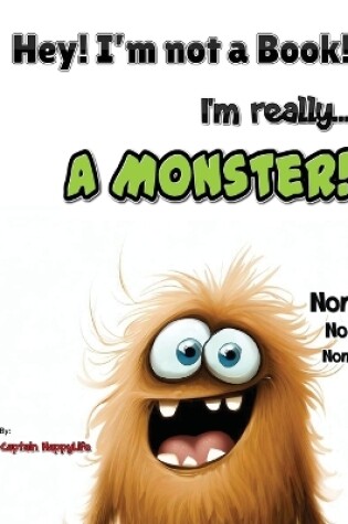 Cover of Hey! I'm not a Book! I'm really... a Monster!