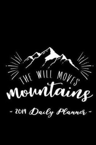 Cover of 2019 Daily Planner - The Will Moves Mountains