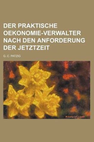 Cover of Der Praktische Oekonomie-Verwalter Nach Den Anforderung Der Jetztzeit