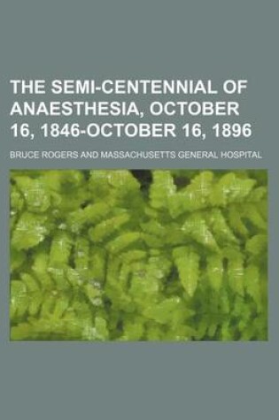 Cover of The Semi-Centennial of Anaesthesia, October 16, 1846-October 16, 1896