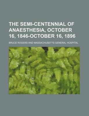 Book cover for The Semi-Centennial of Anaesthesia, October 16, 1846-October 16, 1896